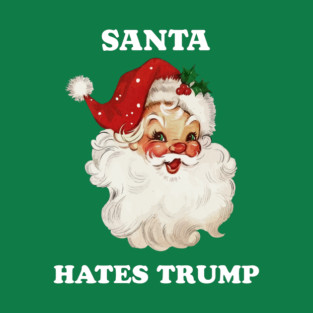 Santa Hates Trump Funny Anti Trump Retro Santa Claus Holiday Resist Fascism FDT Protest T-Shirt