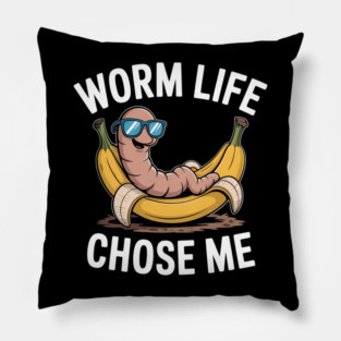 Worm Life Chose Me Funny Compost Worm Humor Pillow