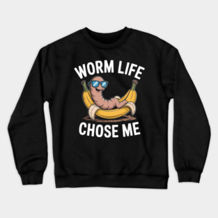 Worm Life Chose Me Funny Compost Worm Humor Crewneck Sweatshirt