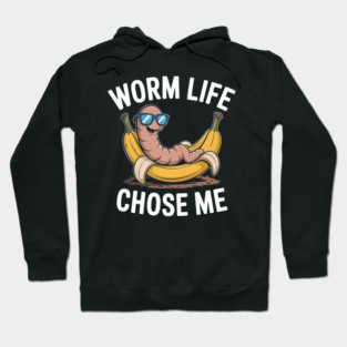 Worm Life Chose Me Funny Compost Worm Humor Hoodie