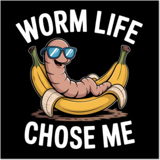 Worm Life Chose Me Funny Compost Worm Humor Posters and Art