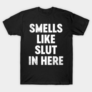 Funny Offensive Smells Like Sl*t In Here (White) T-Shirt