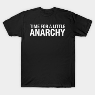 Time for a Little Anarchy T-Shirt