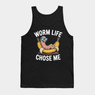 Worm Life Chose Me Funny Compost Worm Humor Tank Top