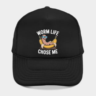 Worm Life Chose Me Funny Compost Worm Humor Hat