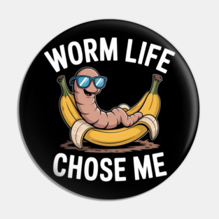Worm Life Chose Me Funny Compost Worm Humor Pin