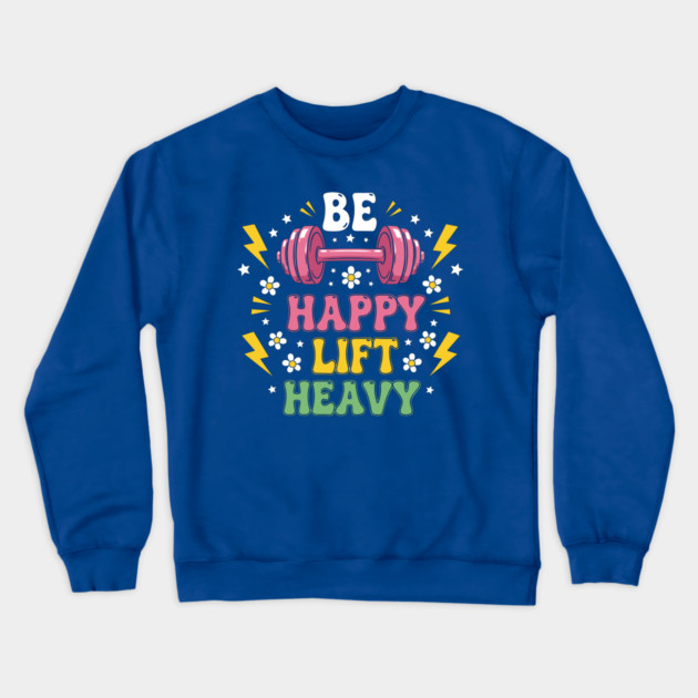 Be Happy, Lift Heavy Crewneck Sweatshirt by enrynz