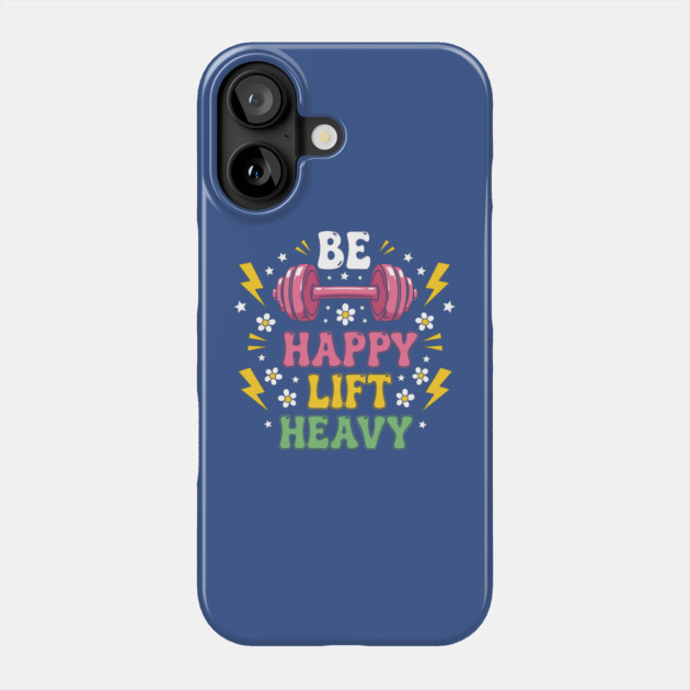 Be Happy, Lift Heavy Phone Case by enrynz