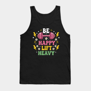 Be Happy, Lift Heavy Tank Top