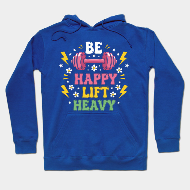 Be Happy, Lift Heavy Hoodie by enrynz