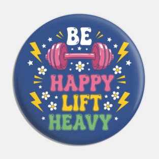 Be Happy, Lift Heavy Pin