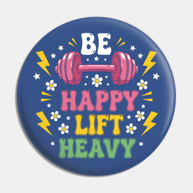 Be Happy, Lift Heavy Pin by enrynz