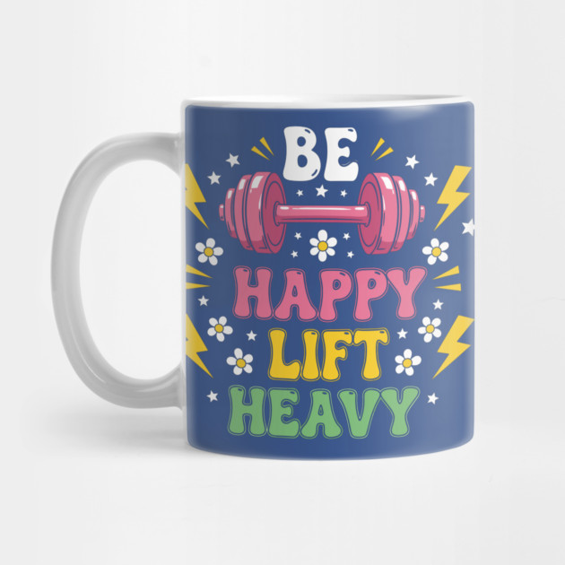 Be Happy, Lift Heavy by enrynz