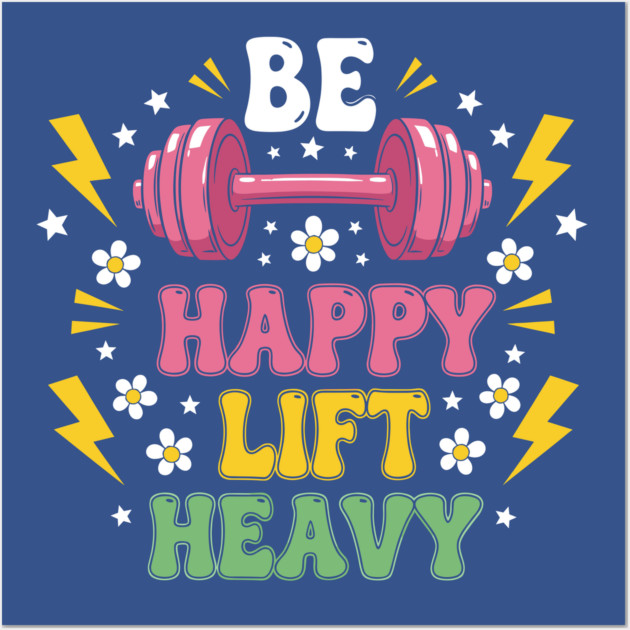 Be Happy, Lift Heavy Wall Art by enrynz