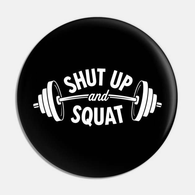 Shut up and Squat Pin by enrynz