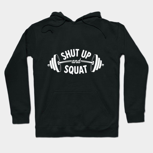 Shut up and Squat Hoodie by enrynz