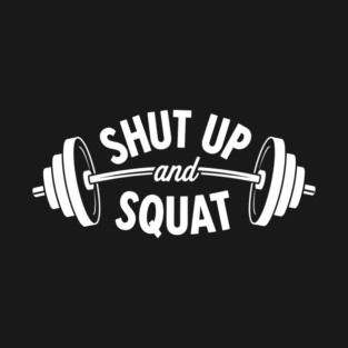 Shut up and Squat T-Shirt