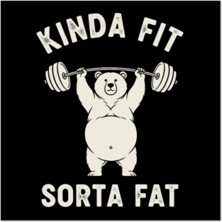 Kinda fit, Sorta Fat Posters and Art