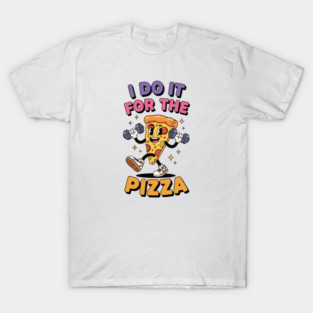 I do it for the pizza T-Shirt
