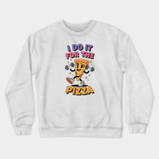 I do it for the pizza Crewneck Sweatshirt