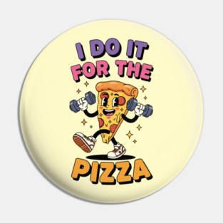 I do it for the pizza Pin