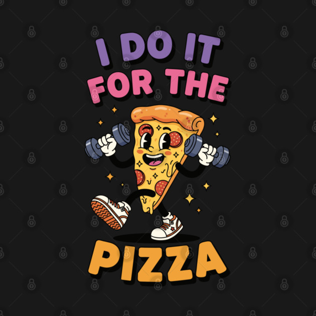 I do it for the pizza by enrynz