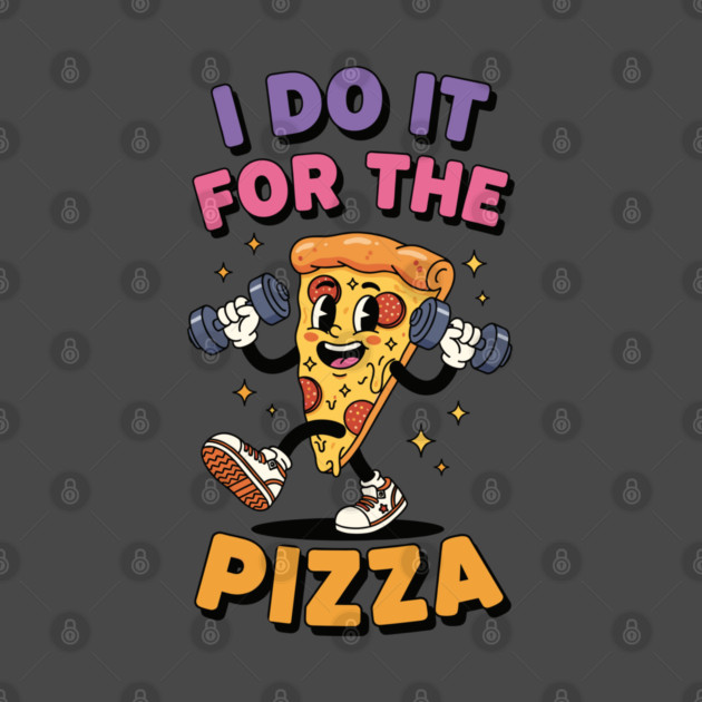I do it for the pizza by enrynz