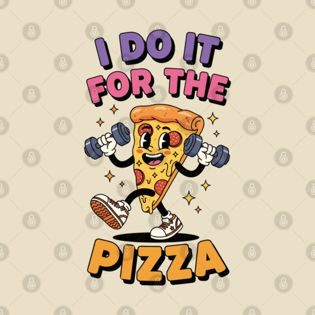 I do it for the pizza by enrynz