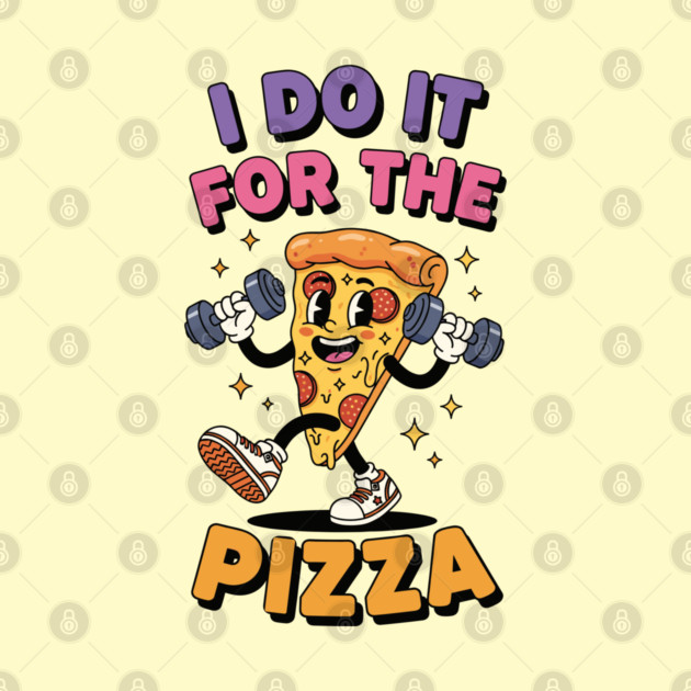 I do it for the pizza by enrynz