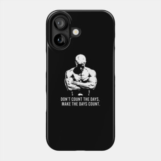Don't Count the Days, Make the Days Count Phone Case
