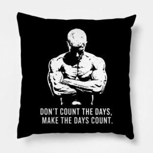 Don't Count the Days, Make the Days Count Pillow
