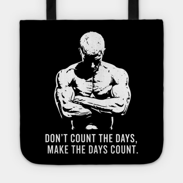 Don't Count the Days, Make the Days Count Tote by enrynz
