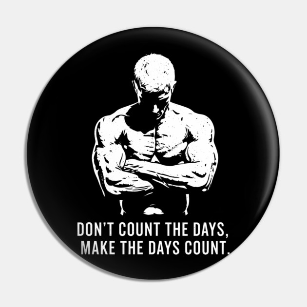 Don't Count the Days, Make the Days Count Pin by enrynz