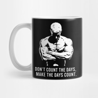 Don't Count the Days, Make the Days Count Mug