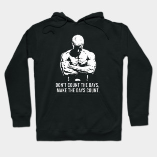 Don't Count the Days, Make the Days Count Hoodie