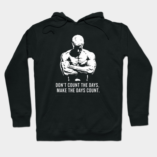 Don't Count the Days, Make the Days Count Hoodie by enrynz