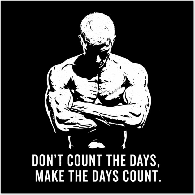 Don't Count the Days, Make the Days Count Wall Art by enrynz
