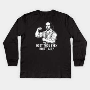 Dost thou even hoist, Sir? Kids Long Sleeve T-Shirt