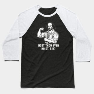 Dost thou even hoist, Sir? Baseball T-Shirt