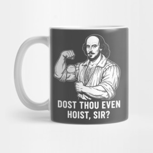 Dost thou even hoist, Sir? Mug