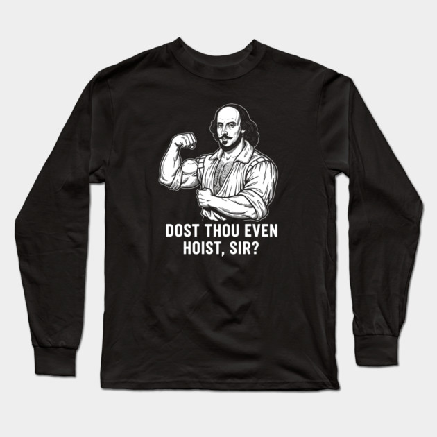 Dost thou even hoist, Sir? Long Sleeve T-Shirt by enrynz