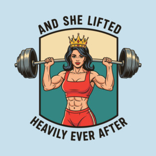 And She Lifted Happily Ever After T-Shirt
