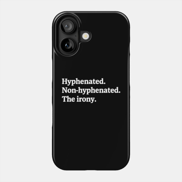 T-shirt featuring the text "Hyphenated. Non-hyphenated. The irony." Phone Case by OUTFITPAW