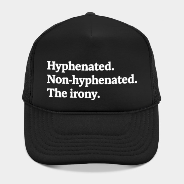 T-shirt featuring the text "Hyphenated. Non-hyphenated. The irony." by OUTFITPAW
