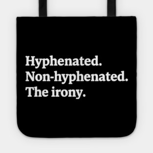 T-shirt featuring the text "Hyphenated. Non-hyphenated. The irony." Tote