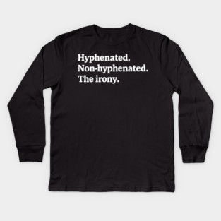 T-shirt featuring the text "Hyphenated. Non-hyphenated. The irony." Kids Long Sleeve T-Shirt