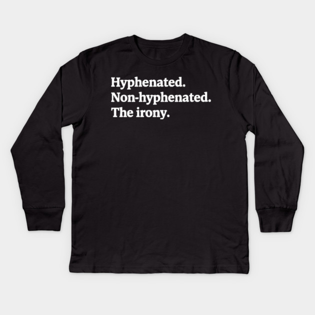T-shirt featuring the text "Hyphenated. Non-hyphenated. The irony." Kids Long Sleeve T-Shirt by OUTFITPAW