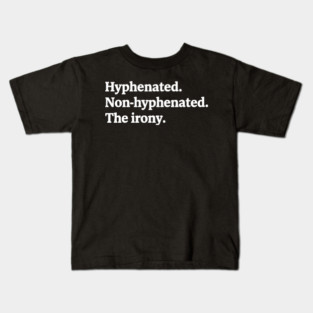 T-shirt featuring the text "Hyphenated. Non-hyphenated. The irony." Kids T-Shirt