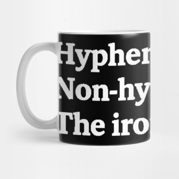 T-shirt featuring the text "Hyphenated. Non-hyphenated. The irony." by OUTFITPAW