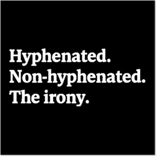 T-shirt featuring the text "Hyphenated. Non-hyphenated. The irony." Posters and Art
